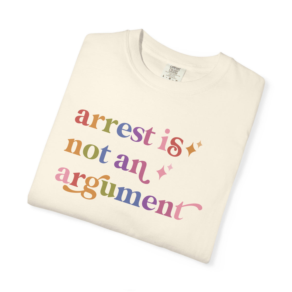Arrest is not an Argument Comfort Colors Unisex T-Shirt