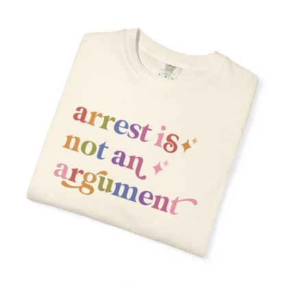 Arrest is not an Argument Comfort Colors Unisex T-Shirt