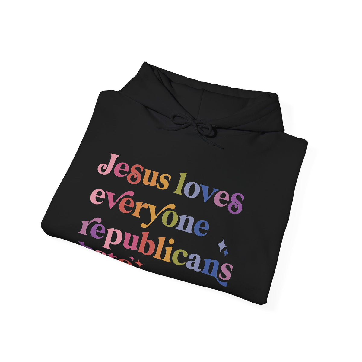 Jesus Loves Everyone Republicans Hate Hoodie