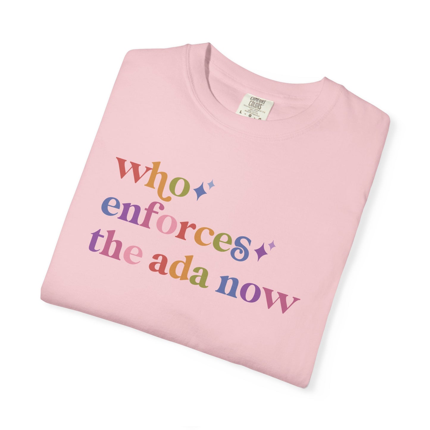 Who Enforces the Ada Now Comfort Colors Unisex T-Shirt