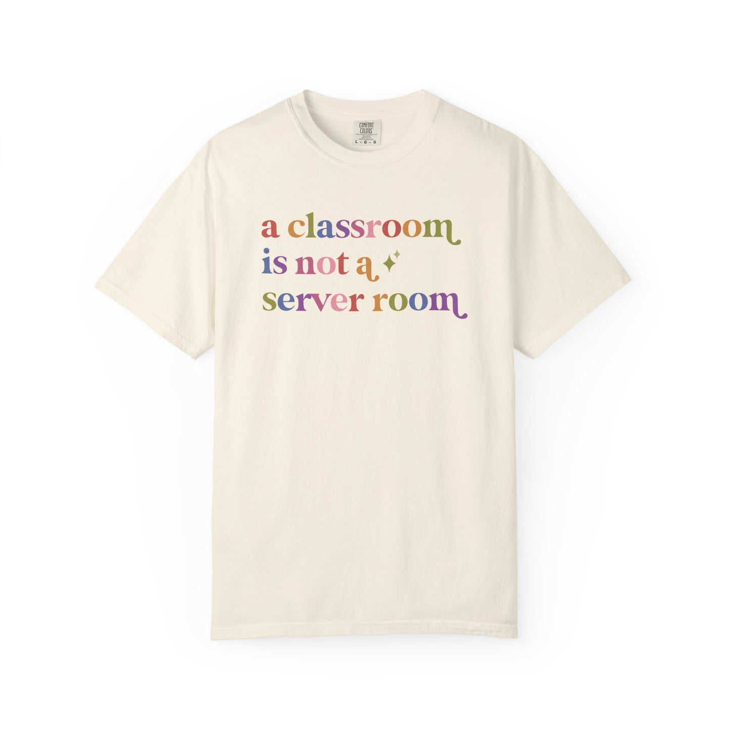 A Classroom is not a Server Room Comfort Colors Unisex T-Shirt