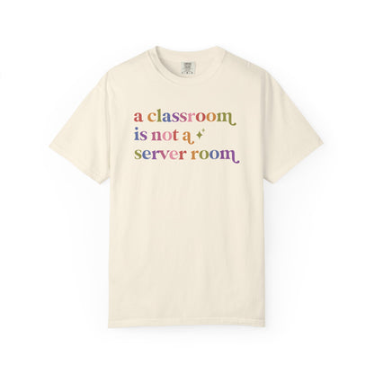 A Classroom is not a Server Room Comfort Colors Unisex T-Shirt