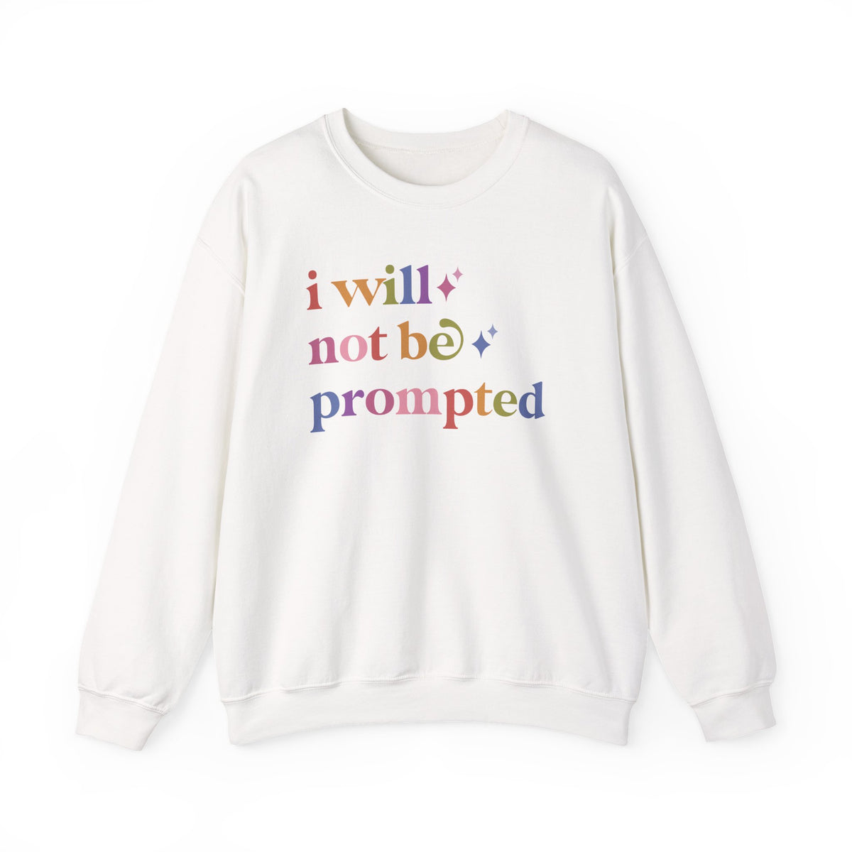 I Will not Be Prompted Sweatshirt
