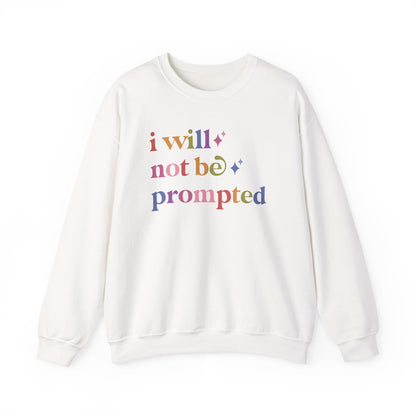 I Will not Be Prompted Sweatshirt