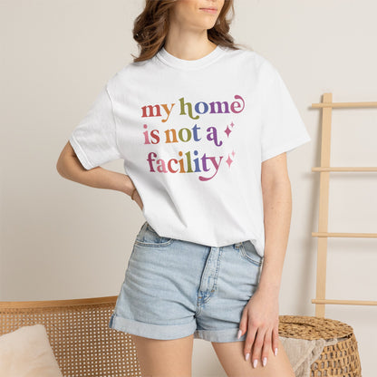 My Home is not a Facility Comfort Colors Unisex T-Shirt