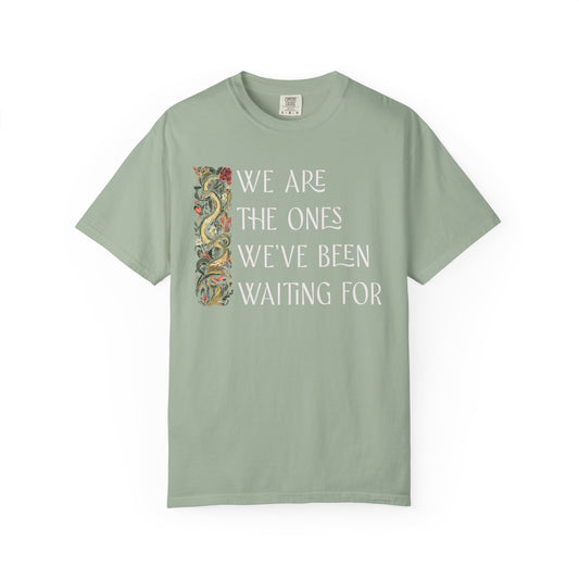 We Are the Ones We've Been Waiting For Comfort Colors Unisex T-Shirt