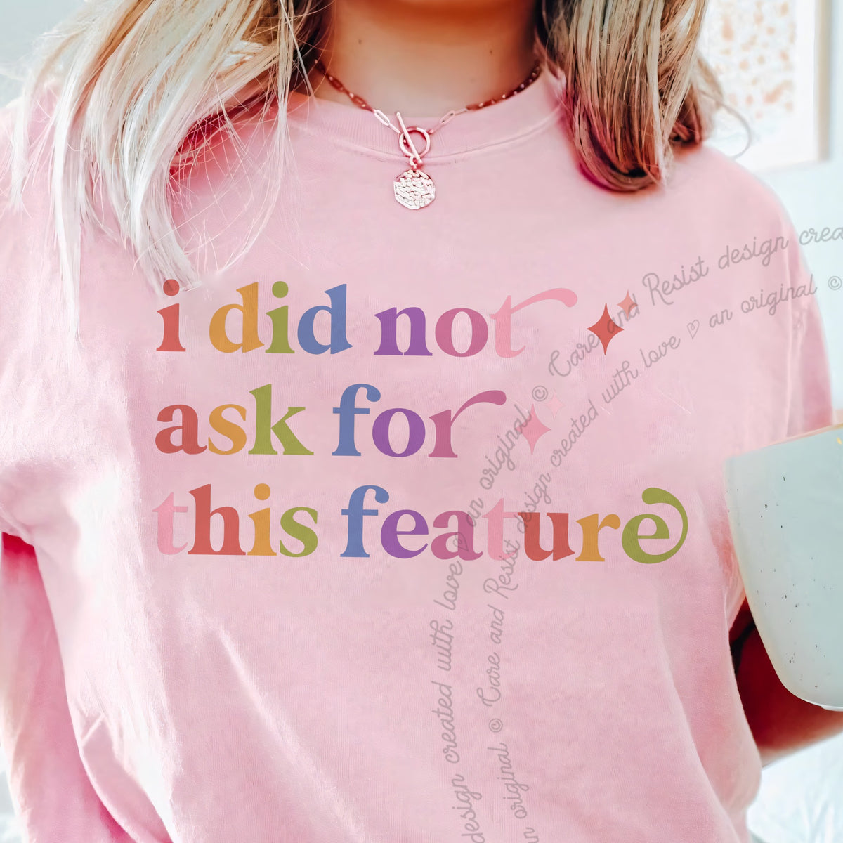 I Did not Ask for This Feature Care & Resist progressive t-shirt in Blossom