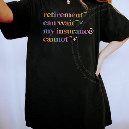 Retirement Can Wait My Insurance Cannot Care & Resist rainbow Comfort Colors tee, Black