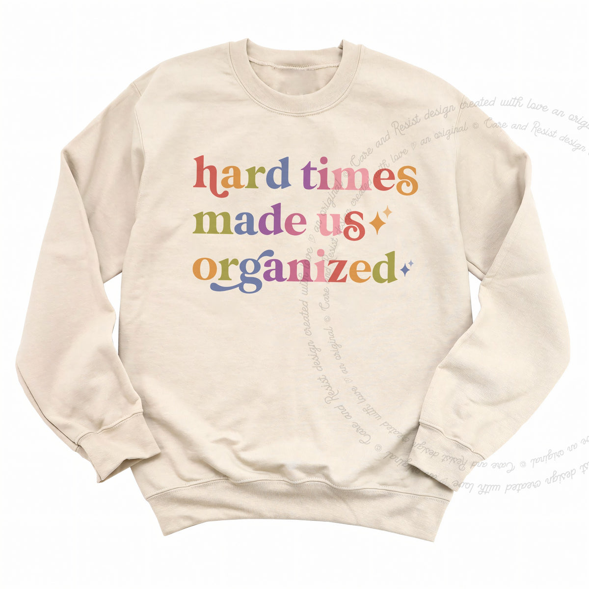 Hard Times Made Us Organized Care & Resist Gildan crewneck sweatshirt in Sand