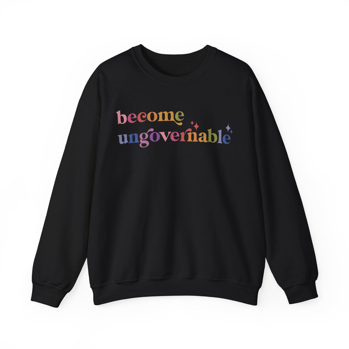 Become Ungovernable Sweatshirt