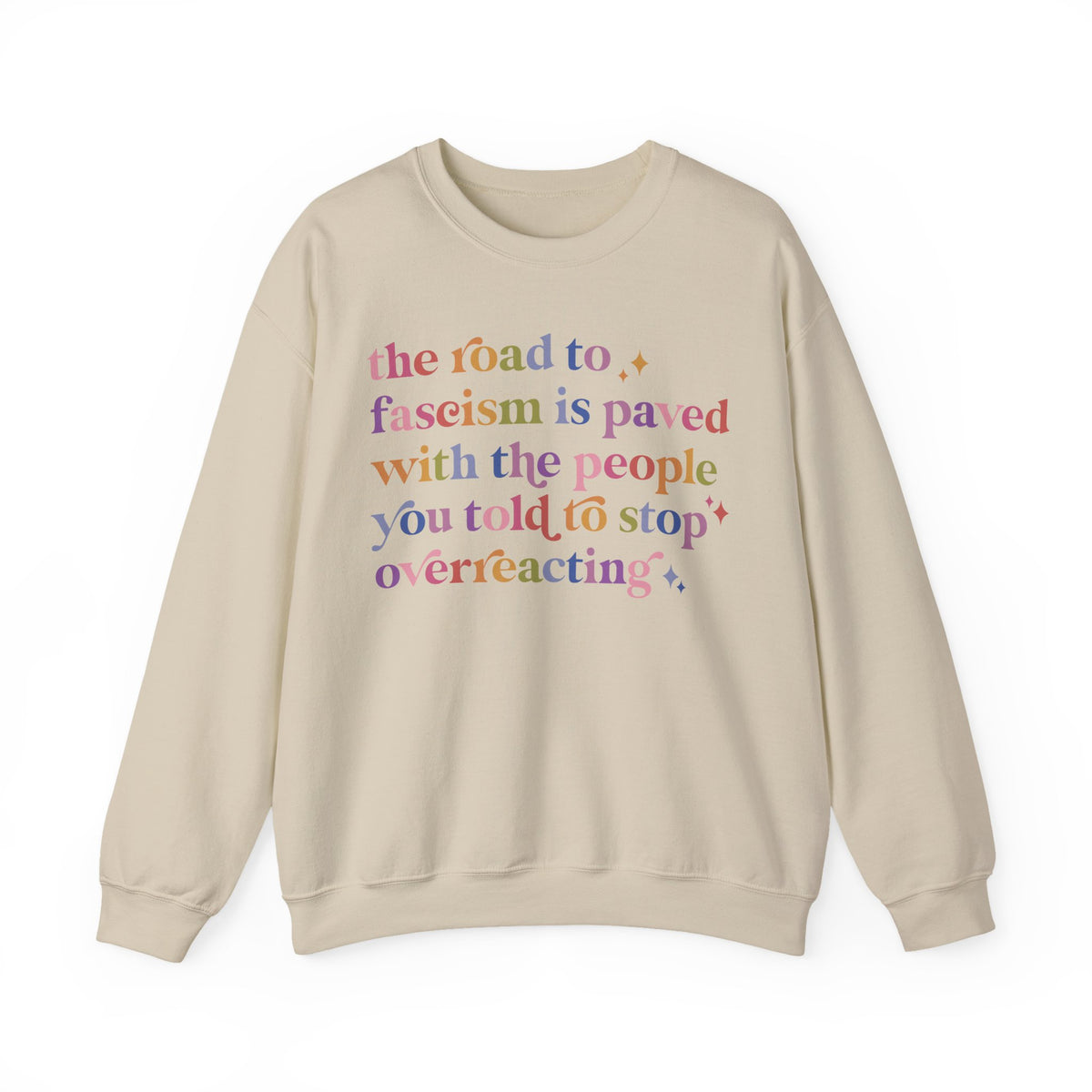 The Road to Fascism Is Paved With the People You Told to Stop Overreacting Sweatshirt