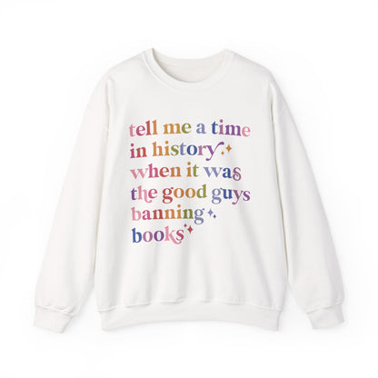 Tell Me a Time in History When It Was the Good Guys Banning Books Sweatshirt