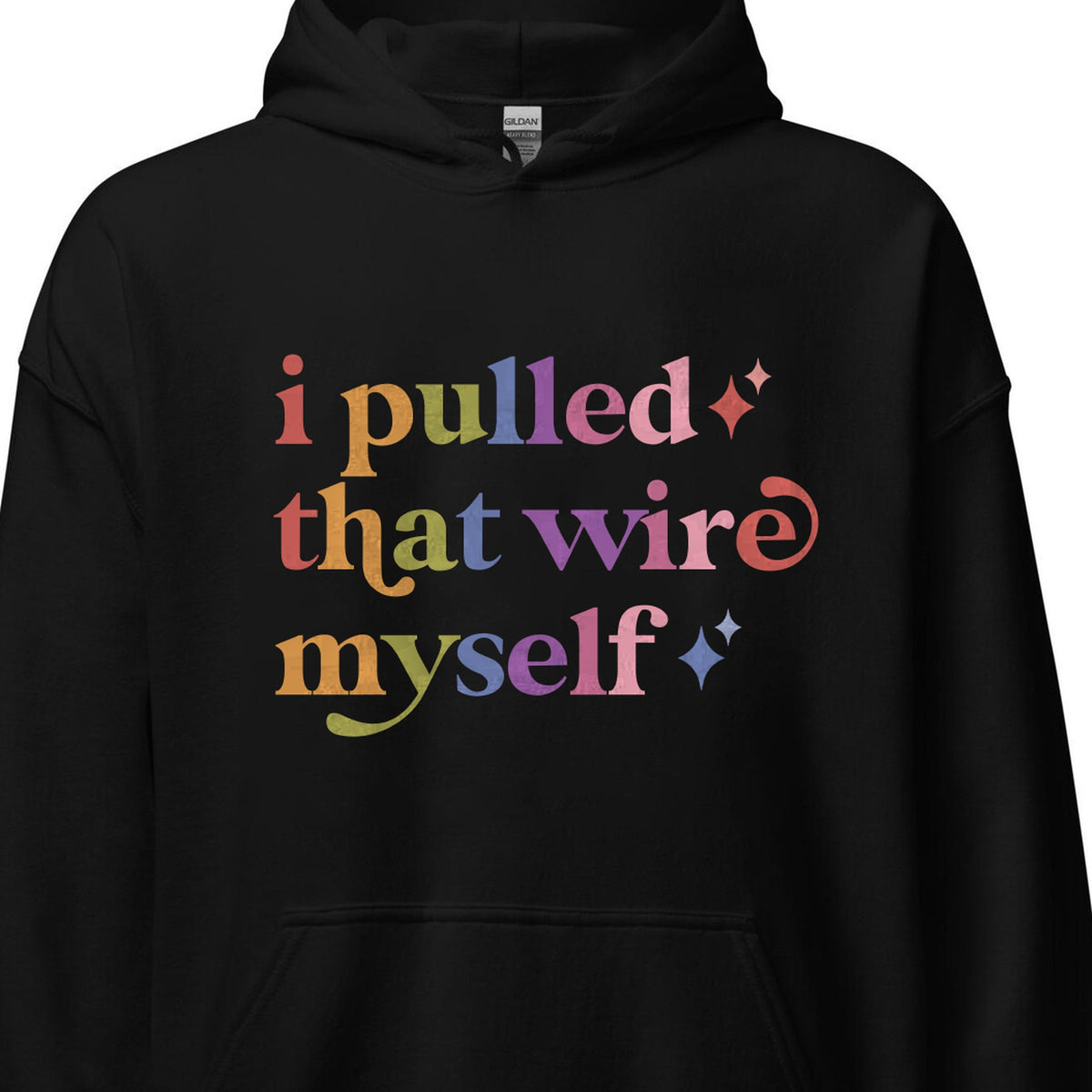 I Pulled That Wire Myself Care & Resist Gildan hoodie in Black