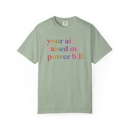 Your Ai Raised My Power Bill Comfort Colors Unisex T-Shirt