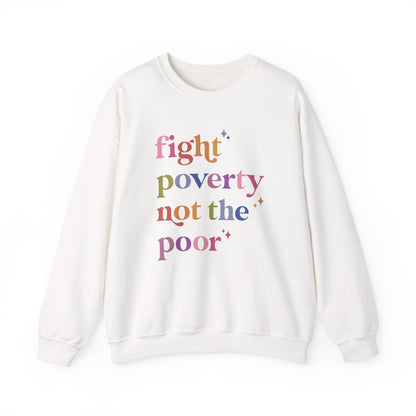 Fight Poverty Not the Poor Sweatshirt