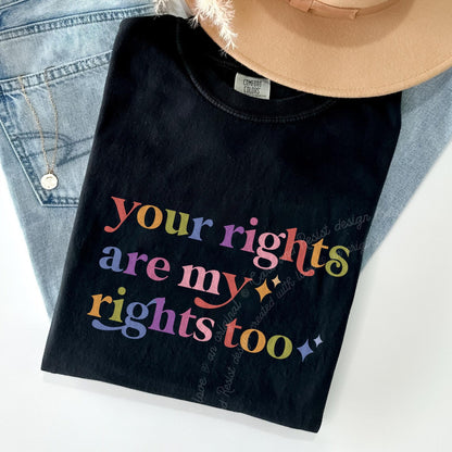 Your Rights are My Rights Too Care & Resist rainbow Comfort Colors tee, Black