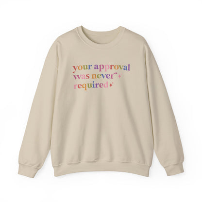 Your Approval Was Never Required Sweatshirt
