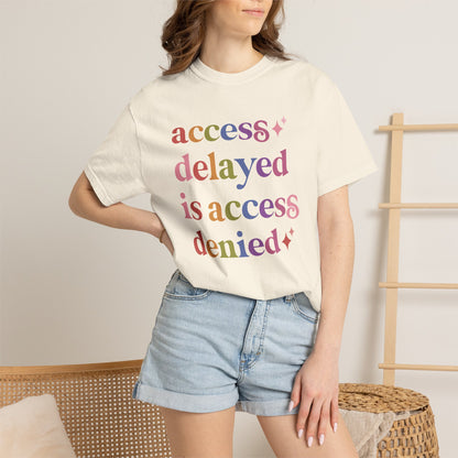 Access Delayed is Access Denied Care & Resist rainbow Comfort Colors tee
