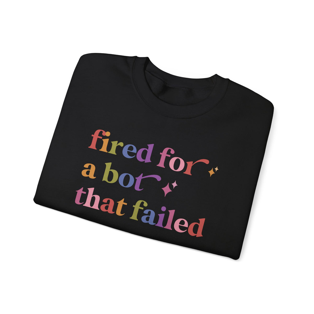 Fired for a Bot That Failed Sweatshirt