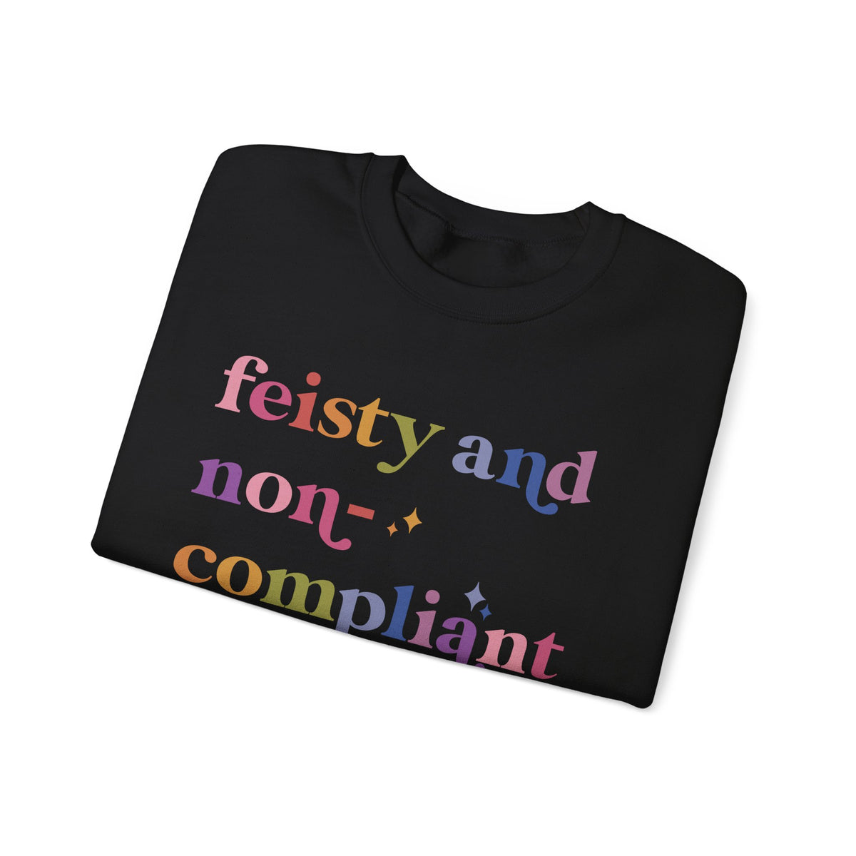 Feisty and Non-compliant Sweatshirt