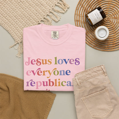 Jesus Loves Everyone Republicans Hate Comfort Colors Unisex T-Shirt