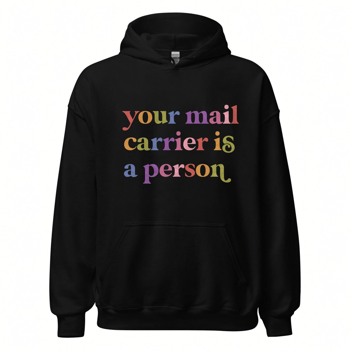 Your Mail Carrier is a Person Care & Resist Gildan hoodie in Black