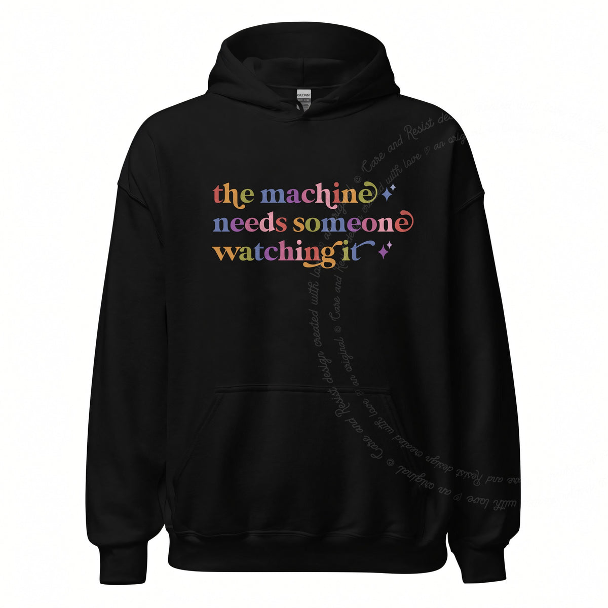The Machine Needs Someone Watching It Care & Resist Gildan hoodie in Black