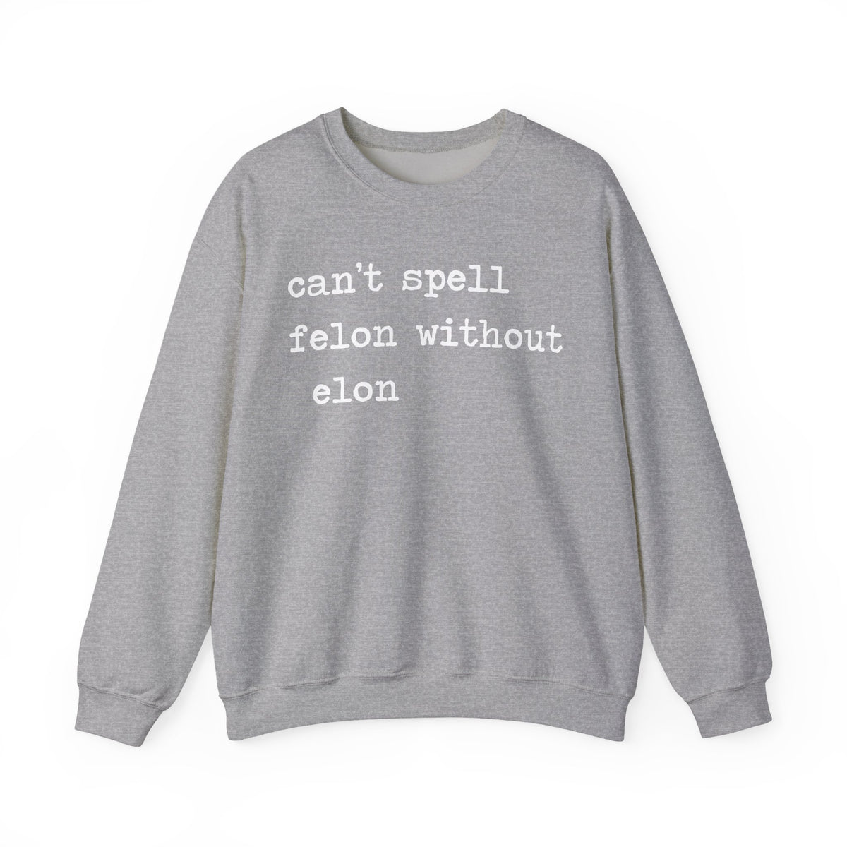 Can't Spell Felon Without Elon Sweatshirt