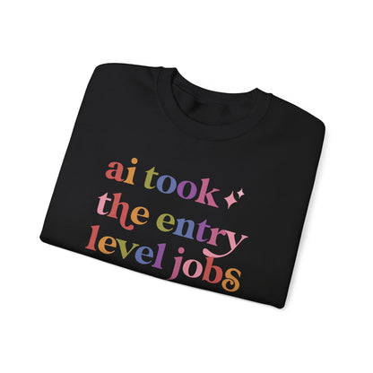 Ai Took the Entry Level Jobs Sweatshirt