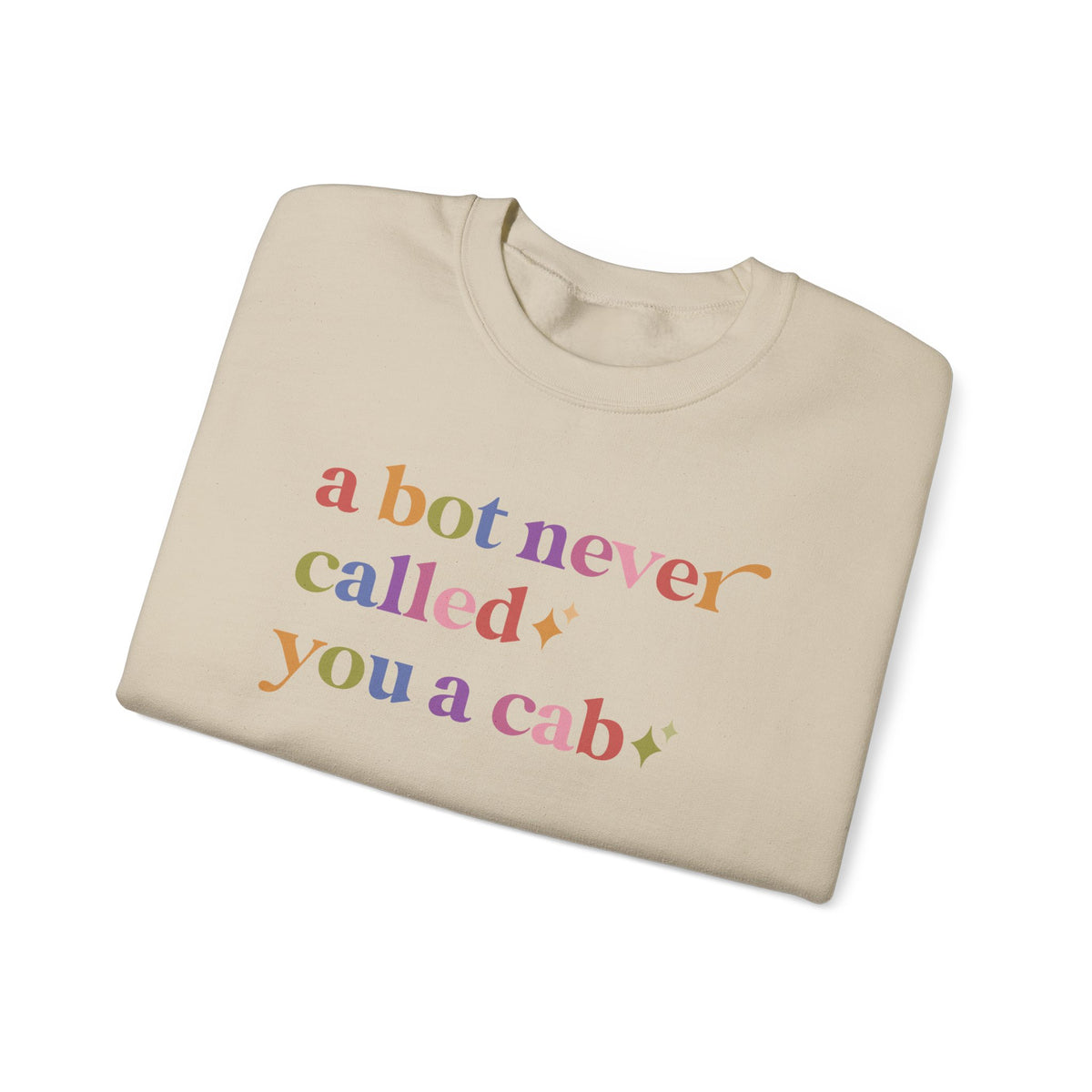 A Bot Never Called You a Cab Sweatshirt