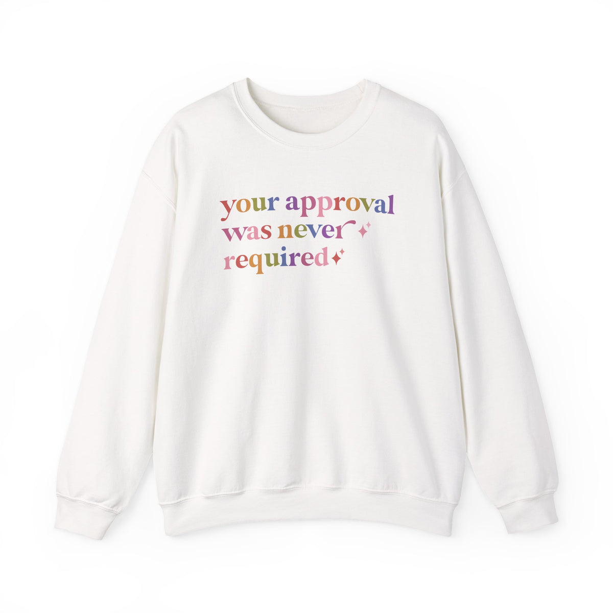 Your Approval Was Never Required Sweatshirt