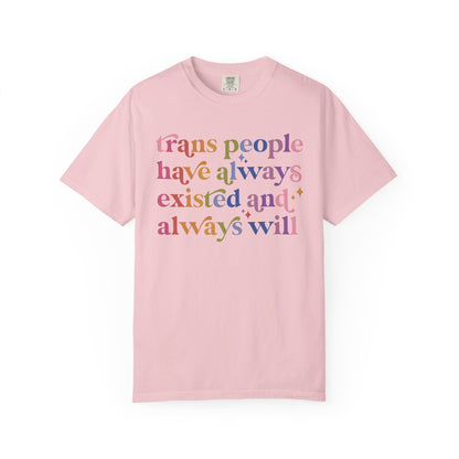 Trans People Have Always Existed and Always Will Comfort Colors Unisex T-Shirt