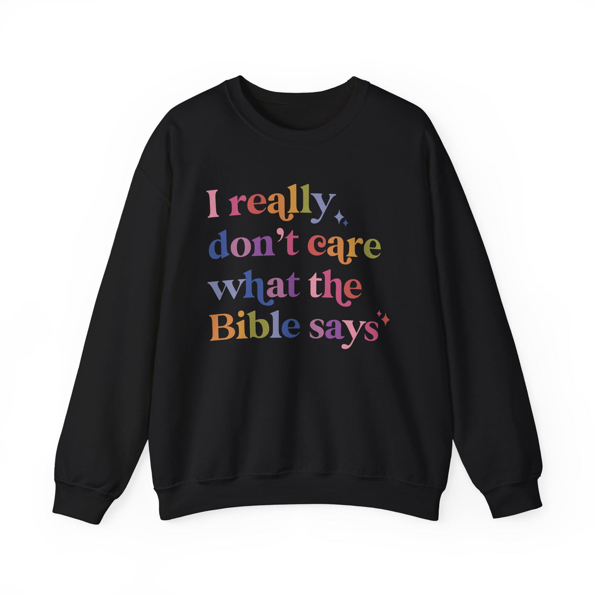 I Really Don't Care What the Bible Says Sweatshirt