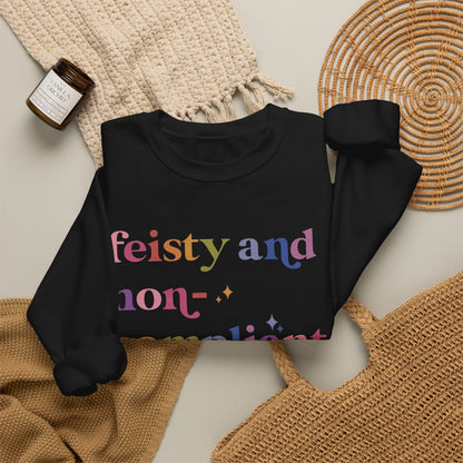 Feisty and Non-compliant Sweatshirt
