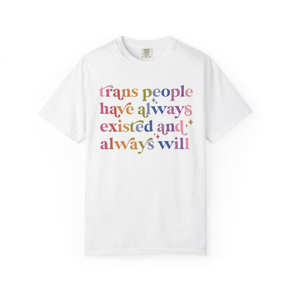 Trans People Have Always Existed and Always Will Comfort Colors Unisex T-Shirt