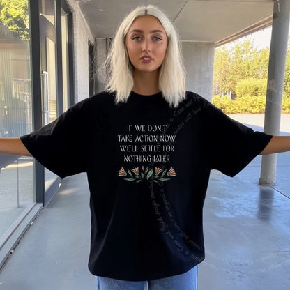 If We Don't Take Action Now We'll Settle for Nothing Later Care & Resist progressive t-shirt in Black