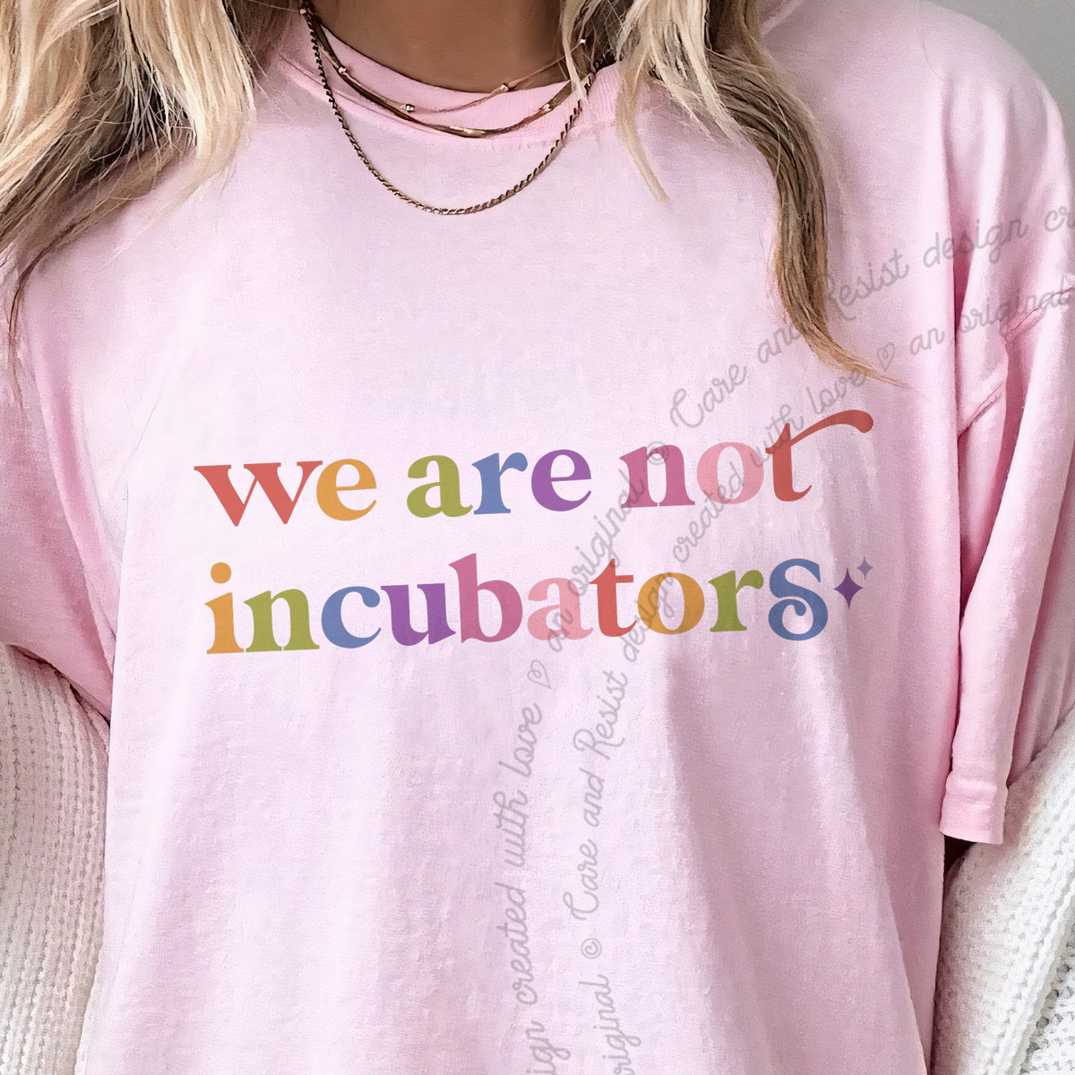 We are not Incubators Care & Resist progressive t-shirt in Blossom