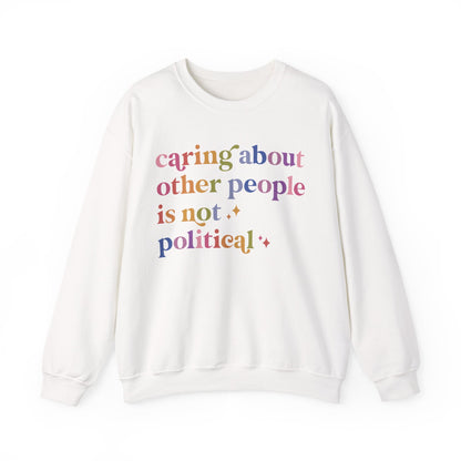 Caring About Other People Is Not Political Sweatshirt