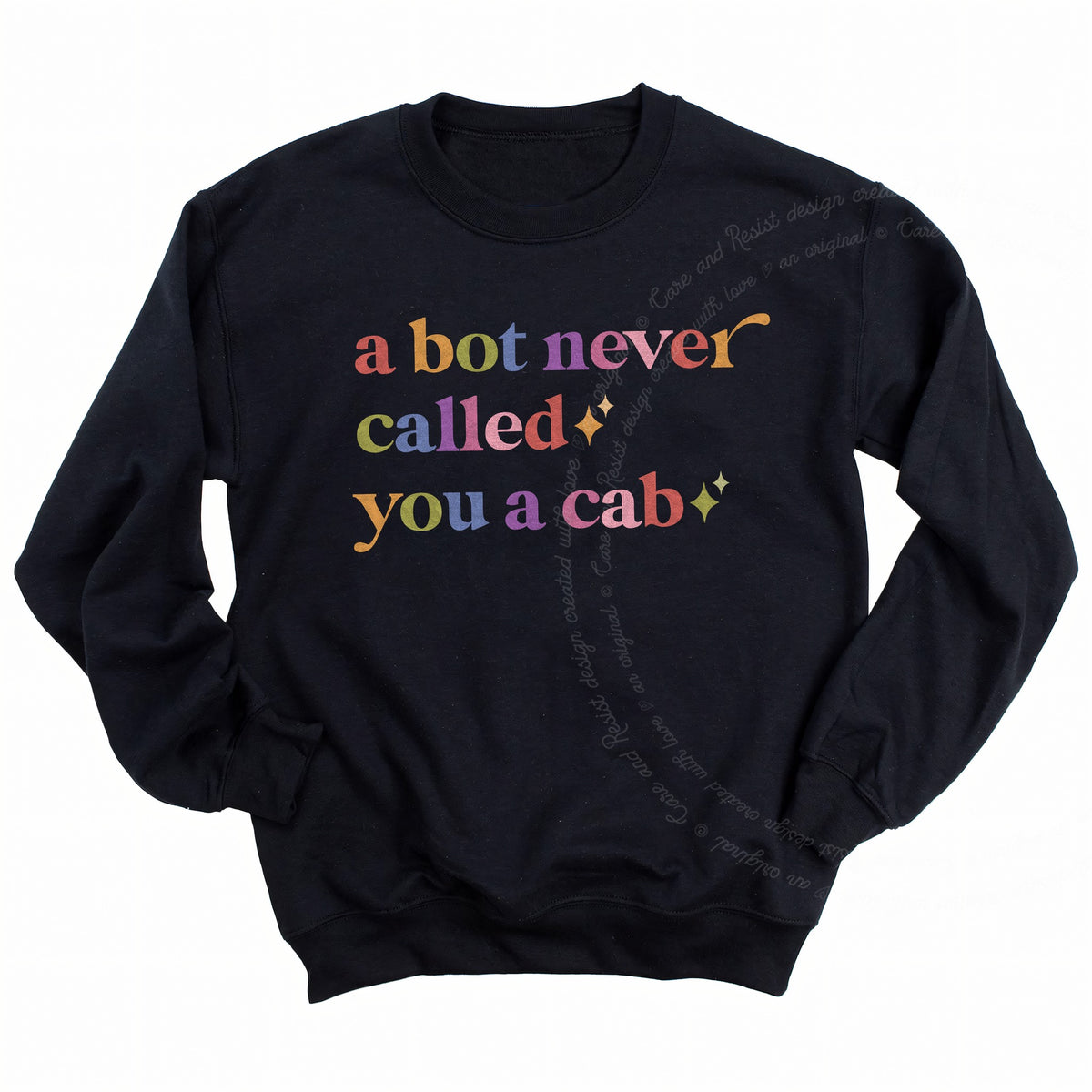 A Bot Never Called You a Cab Care & Resist Gildan crewneck sweatshirt in Black
