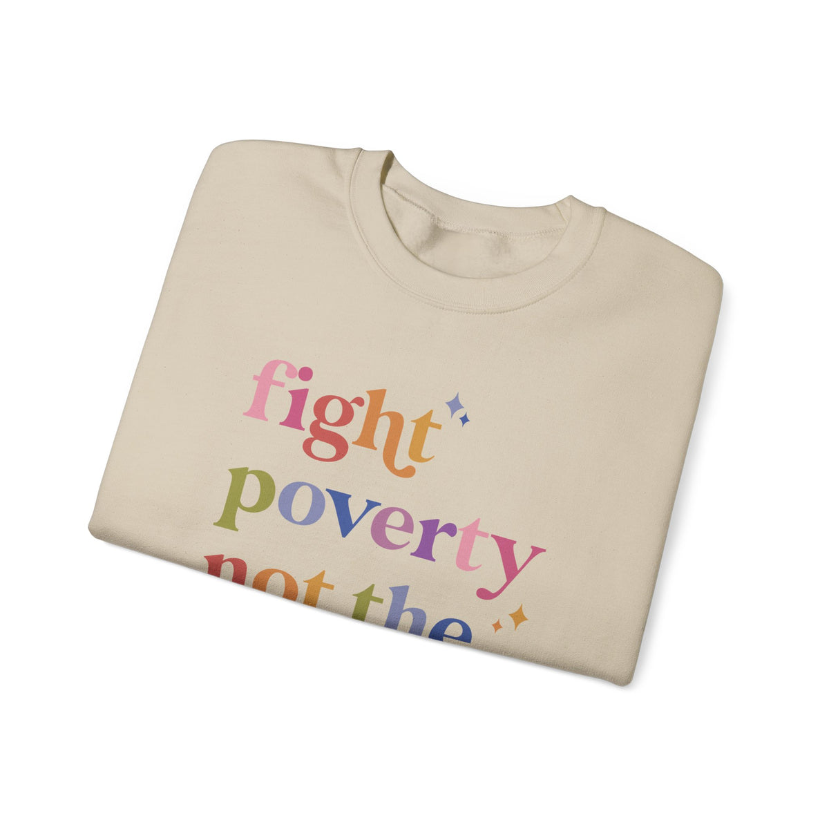 Fight Poverty Not the Poor Sweatshirt