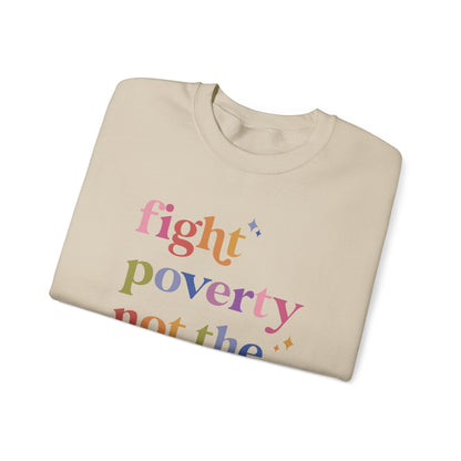 Fight Poverty Not the Poor Sweatshirt