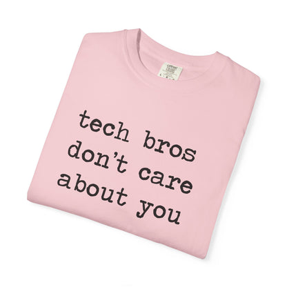 Tech Bros Don't Care About You Comfort Colors Unisex T-Shirt
