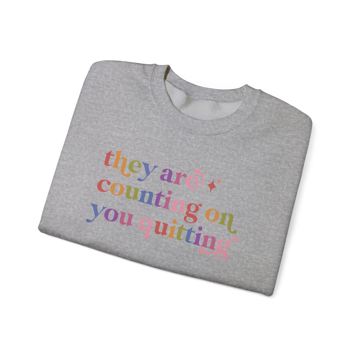 They are Counting on You Quitting Sweatshirt