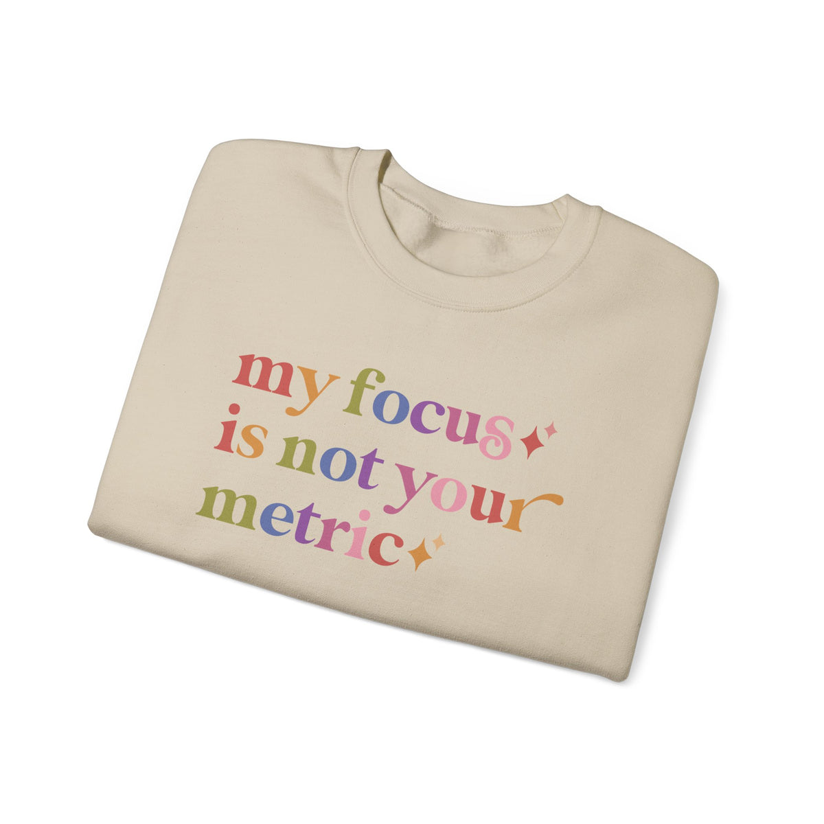 My Focus is not Your Metric Sweatshirt