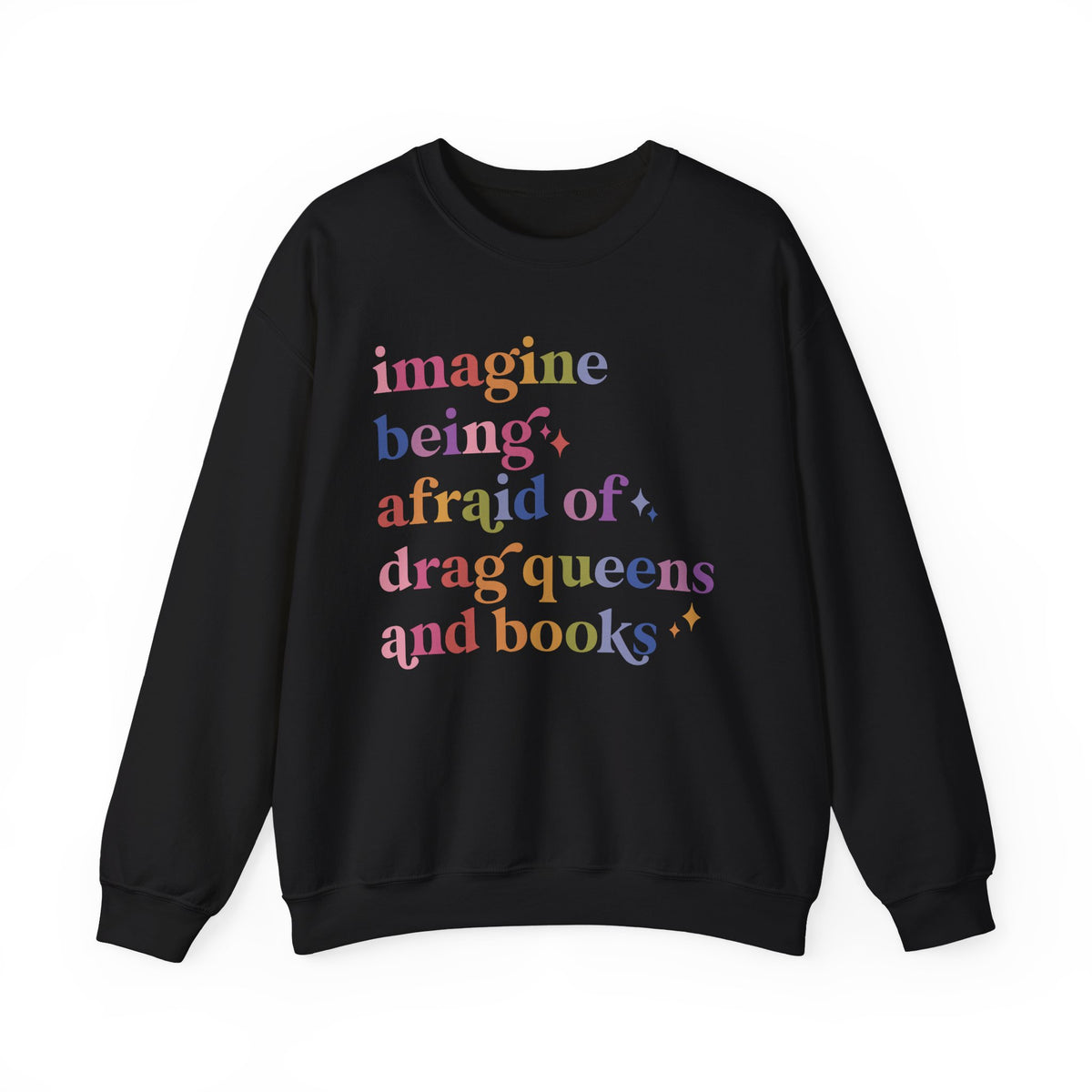 Imagine Being Afraid of Drag Queens and Books Sweatshirt
