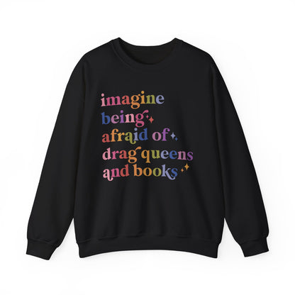 Imagine Being Afraid of Drag Queens and Books Sweatshirt