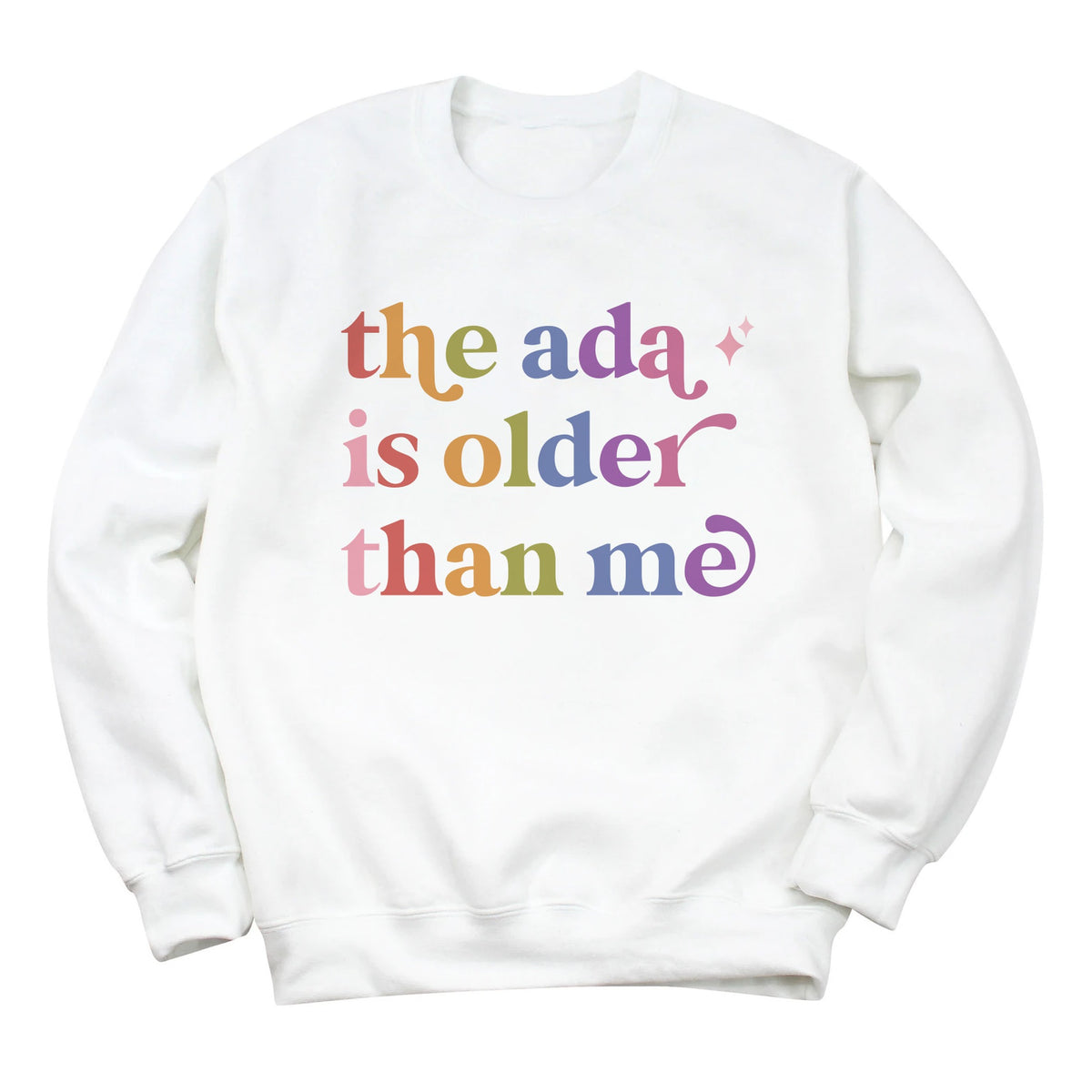 The Ada is Older Than Me Care & Resist Gildan crewneck sweatshirt in White