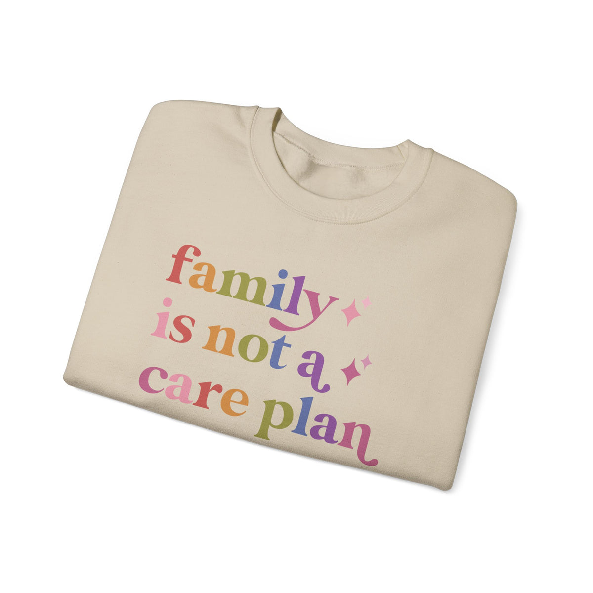 Family is not a Care Plan Sweatshirt