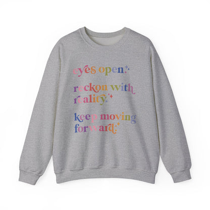 Eyes Open. Reckon With Reality. Keep Moving Forward. Sweatshirt