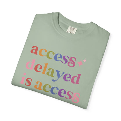 Access Delayed is Access Denied Care & Resist rainbow Comfort Colors tee